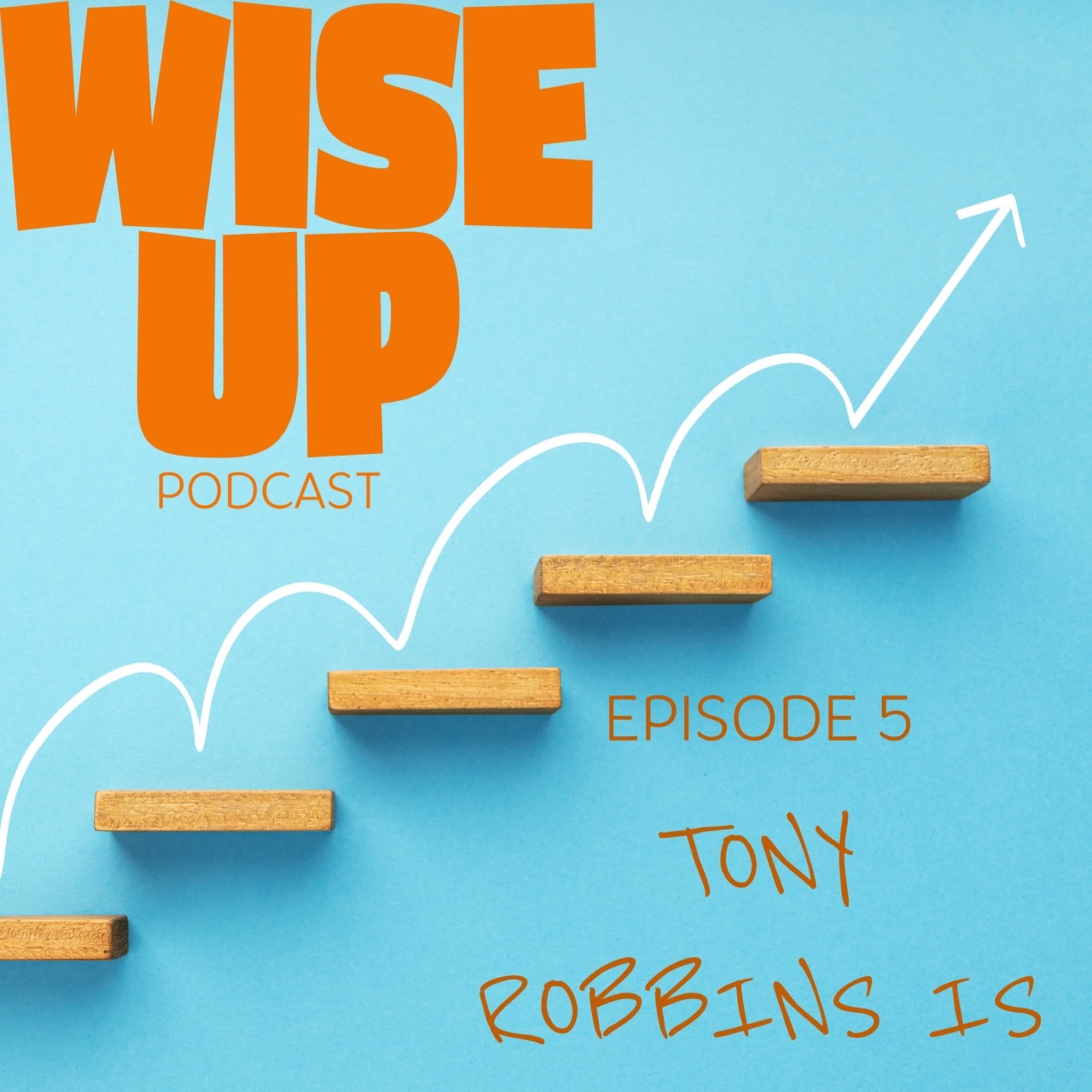 Wise Up Podcast — TONY ROBBINS IS