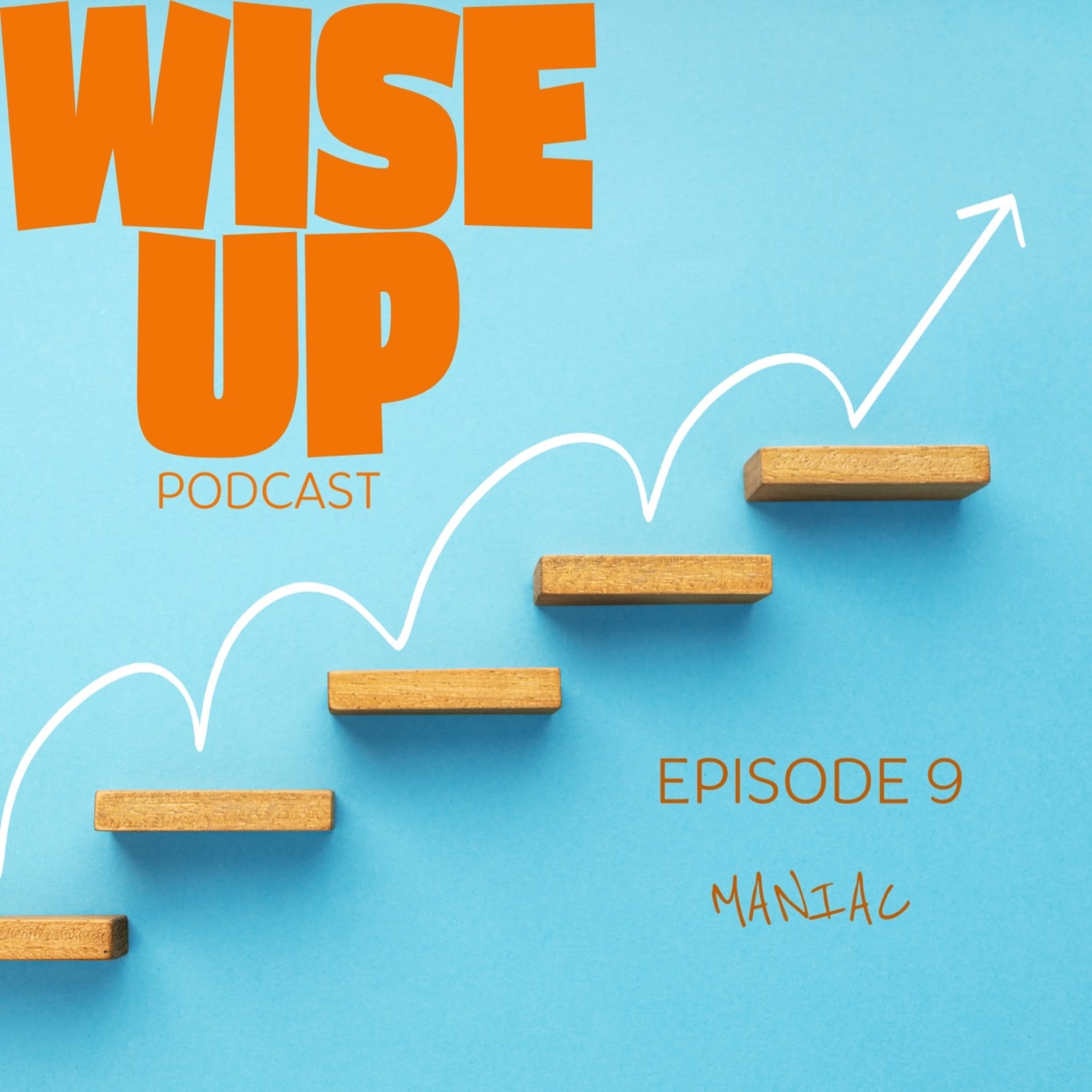 Wise Up Podcast — MANIAC